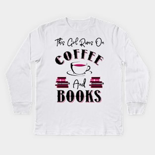 This Girl Runs On Coffee and Books Kids Long Sleeve T-Shirt